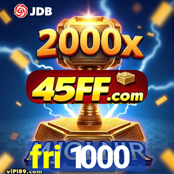 fri 1000